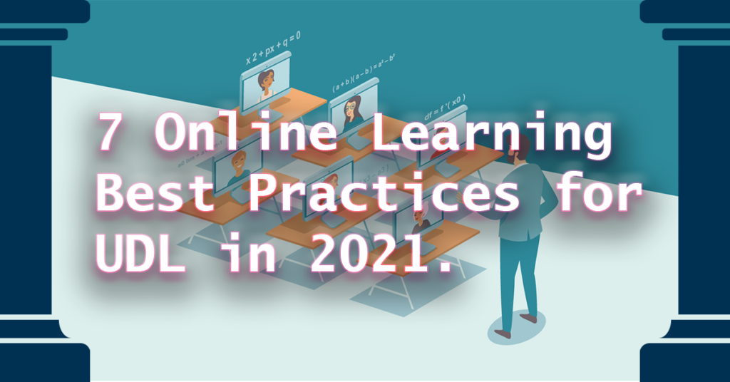 7 Online Learning Best Practices for UDL in 2021